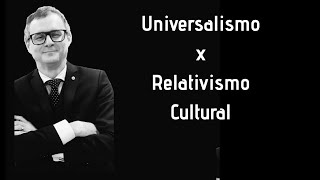 Universalismo x Relativismo Cultural  Prof Agripino Santos [upl. by Attolrahc669]