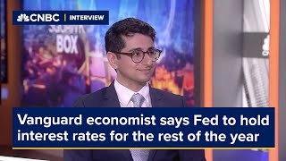 Vanguard economist says Fed to keep interest rates on hold for the rest of the year [upl. by Chery516]