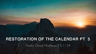 Restoration of the Creators Calendar Pt 5  Pastor David Mathews 51124 [upl. by Larner111]