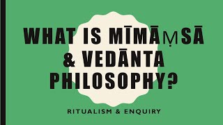 VP05  What is Mimamsa amp Vedanta Philosophy [upl. by Emlyn]