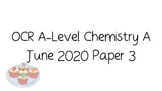 OCR ALevel Chemistry A June 2020 Paper 3 Walkthrough and Tutorial [upl. by Harolda]