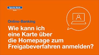 OnlineBanking Wie kann ich eine Karte über die Homepage zum Freigabeverfahren anmelden [upl. by Jamill]