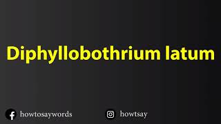 How To Pronounce Diphyllobothrium latum [upl. by Luht]