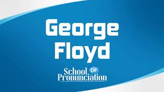 Learn How To Pronounce George Floyd [upl. by Aurelio]