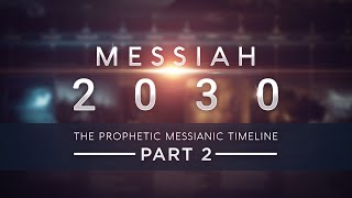 Messiah 2030  The Prophetic Messianic Timeline  Part 2 of 3 Part 4 in production [upl. by Esilanna]