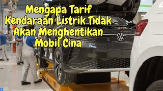 Mengapa Tarif Kendaraan Listrik Tidak Akan Menghentikan Mobil Cina [upl. by Noied]