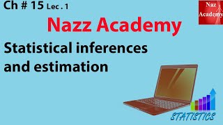 Statistical inferences and estimation ch 15 lec 1 [upl. by Ahsikad]