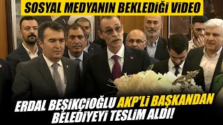 Erdal Beşikçioğlu AKPli Başkandan Belediyeyi Teslim Aldı Sosyal Medyanın Beklediği Video [upl. by Tennaj]