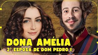 IMPERATRIZ DONA AMÉLIA DO BRASIL SEGUNDA ESPOSA DE DOM PEDRO I [upl. by Akiria]