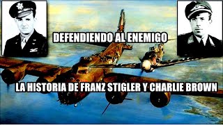 DEFENDIENDO AL ENEMIGO  La historia de Franz Stigler y Charlie Brown [upl. by Annaya297]