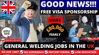 Welding Jobs In The UK With FREE VISA SPONSORSHIP For Foreign Workers In 2024  Earn £80000 Yearly [upl. by Iaverne]