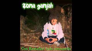 Zona Ganjah  Por Lo Que Obtuve Con Rastafari Todo Concuerda 02 [upl. by Joshua40]