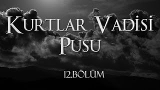 Kurtlar Vadisi Pusu 12 Bölüm [upl. by Airt163]