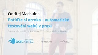 Ondřej Machulda – Pořiďte si otroka – automatické testování webů v praxi [upl. by Ayatal300]