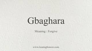 How to say Gbaghara  Forgive  Igbo pronunciation  Igbo language [upl. by Benilda897]