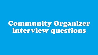 Community Organizer interview questions [upl. by Hedveh]