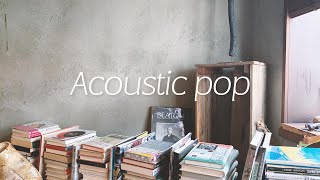 playlist 카페안에서 어쿠스틱 팝 🎧☕ pop music playlist [upl. by O'Connell]