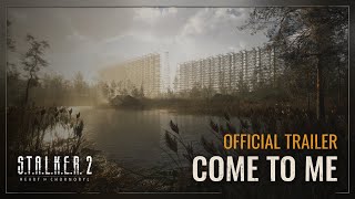 STALKER 2 Heart of Chornobyl — Come to Me Trailer [upl. by Ennoid651]