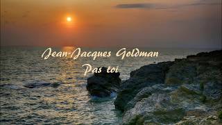 Paroles de Pas toi Jean Jacques Goldman [upl. by Nnaul712]