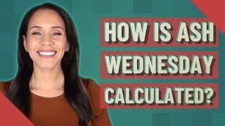 How is Ash Wednesday calculated [upl. by Sebastian]