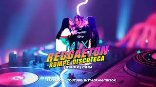 MIX  REGGAETON ROMPE DISCOTECA  JOSUE DJCBBA Sin Sello [upl. by Ojyram]