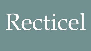 How to Pronounce Recticel Correctly in French [upl. by Danica]