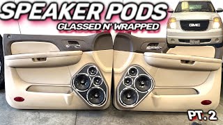 Glassed n Wrapped  custom door speaker pods 2 sets of 3 ways per side  GMC Yukon Midshighs pt2 [upl. by Chad]