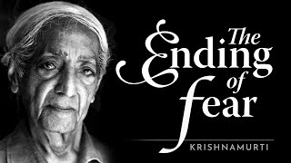 The Ending of Fear  Krishnamurti [upl. by Candace49]