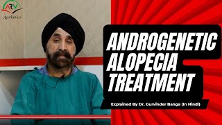 Androgenetic Alopecia Treatment Hair Loss in Hindi  ARV Aesthetics  Dr Gurvinder Banga [upl. by Tabatha]