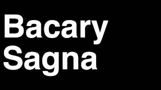 How to Pronounce Bacary Sagna Arsenal FC Football Futbol Goal Penalty Kick Yellow Red Card Injury [upl. by Whitcher187]