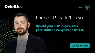 Podcast PodatkiPrawo Dyrektywa SUP  wyzwania podatkowe i związane z UOKiK [upl. by Annekim]