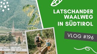 In die falsche Richtung gelaufen auf dem Latschander Waalweg  VLOG 196  SÜDTIROL 🇮🇹 [upl. by Netsud]