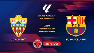 🔴EN DIRECTO ⚽UD Almería  FC Barcelona⚽ JORNADA 36 DE LA LIGA EASPORTS [upl. by Nairolf]