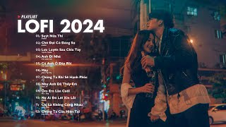 Nhạc Chill Lofi 2024  Những Bản Lofi Mix Chill Nhẹ Nhàng Cực Hay Nhạc Trẻ Lofi Gây Nghiện Hot 2024 [upl. by Adyht]