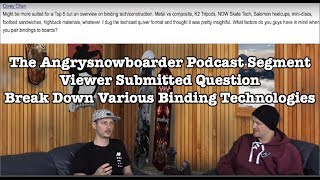 The Angrysnowboarder Podcast Segment Viewer Submitted Question Various Binding Technologies [upl. by Heinrich]