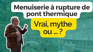 Menuiserie à rupture de pont thermique vrai ou mythe ou “antipoint de rosée“ [upl. by Benoite]