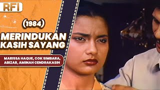 MERINDUKAN KASIH SAYANG 1984 FULL MOVIE HD  MARISSA HAQUE COK SIMBARAABIZAR AMINAH CENDRAKASIH [upl. by Renard]