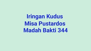 Iringan Kudus Misa Pustardos  Madah Bakti 344 [upl. by Noleta]