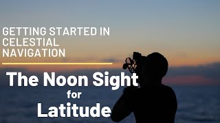 Getting Started in Celestial Navigation The Noon Sight for Latitude [upl. by Atinus]