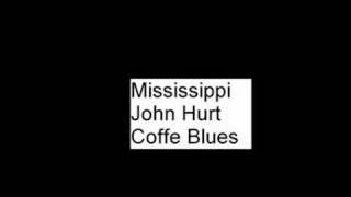 Coffee Blues Mississippi John Hurt [upl. by Ciryl]