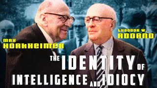 Adorno and Horkheimer The Identity of Intelligence and Idiocy [upl. by Dub]