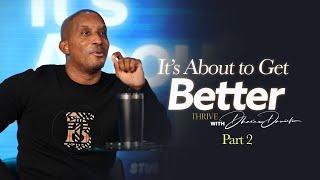 A Blueprint To Better Part 2  Its About To Get Better  Thrive with Dr Dharius Daniels [upl. by Eltrym]