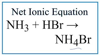 How to Write the Net Ionic Equation for NH3  HBr  NH4Br [upl. by Hawkie]