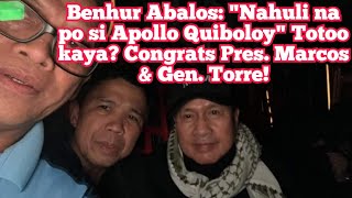 Benhur Abalos quotNahuli na po si Apollo Quiboloyquot Totoo kaya Congrats Pres Marcos amp Gen Torre [upl. by Ender]