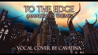 To The Edge Amaurots Theme  Final Fantasy XIV Vocal Cover 【Cavatina】 [upl. by Suirtemed901]