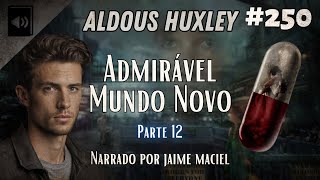 250  Audiolivro  Admirável Mundo Novo  Aldous Huxley Parte 12 [upl. by Perni]