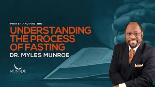 Understanding The Process Of Fasting  Dr Myles Munroe [upl. by Soalokcin]