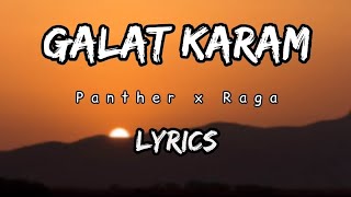 Panther X Raga  Galat Karam Lyrics [upl. by Ardnuaed]