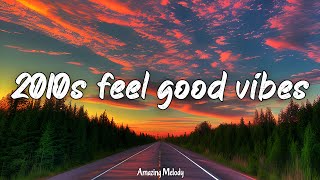 2010s feel good vibes nostalgia playlist 2010s throwback mix [upl. by Annaiuq]