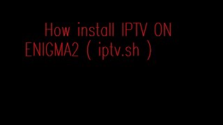 install script IPTV on ENIGMA2 [upl. by Puttergill]